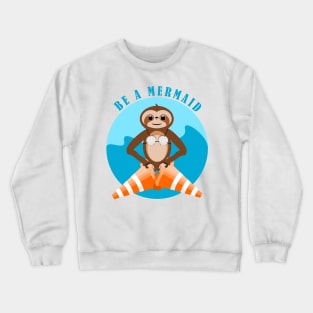 Be A Mermaid Sloth Crewneck Sweatshirt